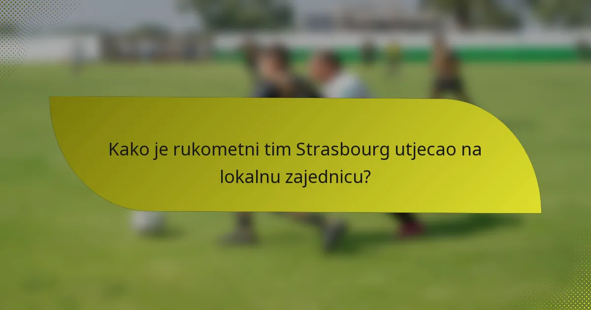 Kako je rukometni tim Strasbourg utjecao na lokalnu zajednicu?