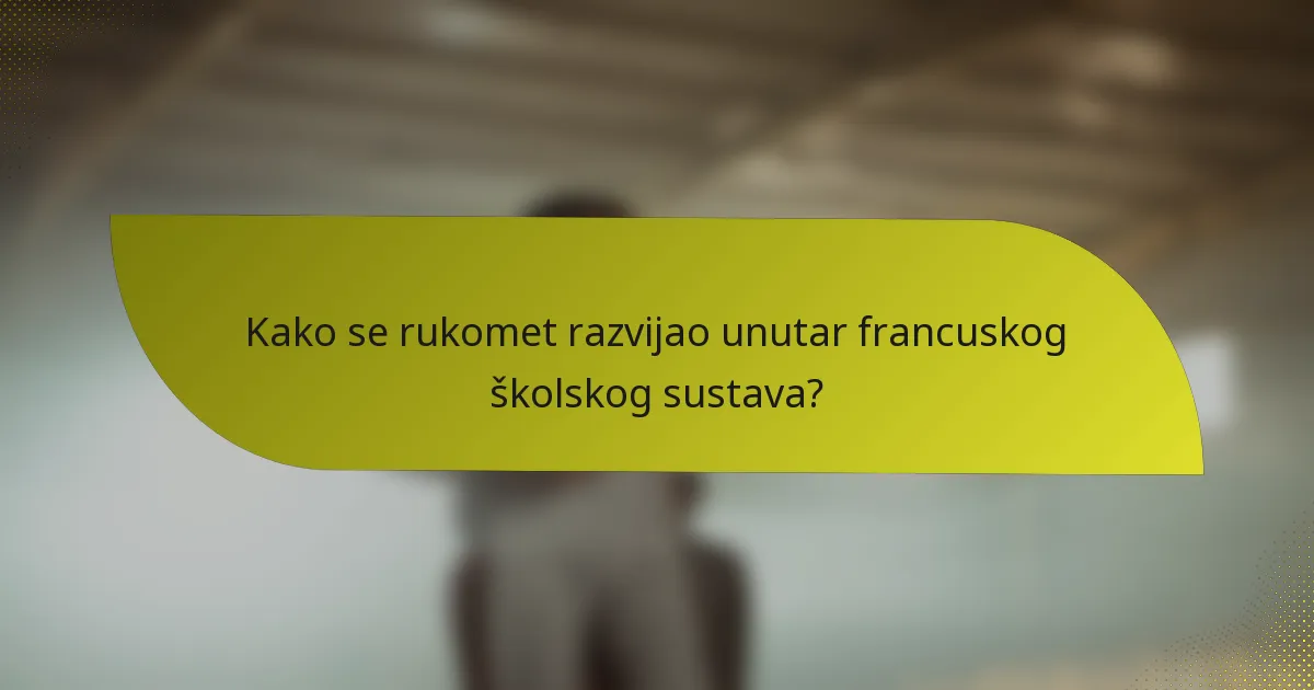 Kako se rukomet razvijao unutar francuskog školskog sustava?