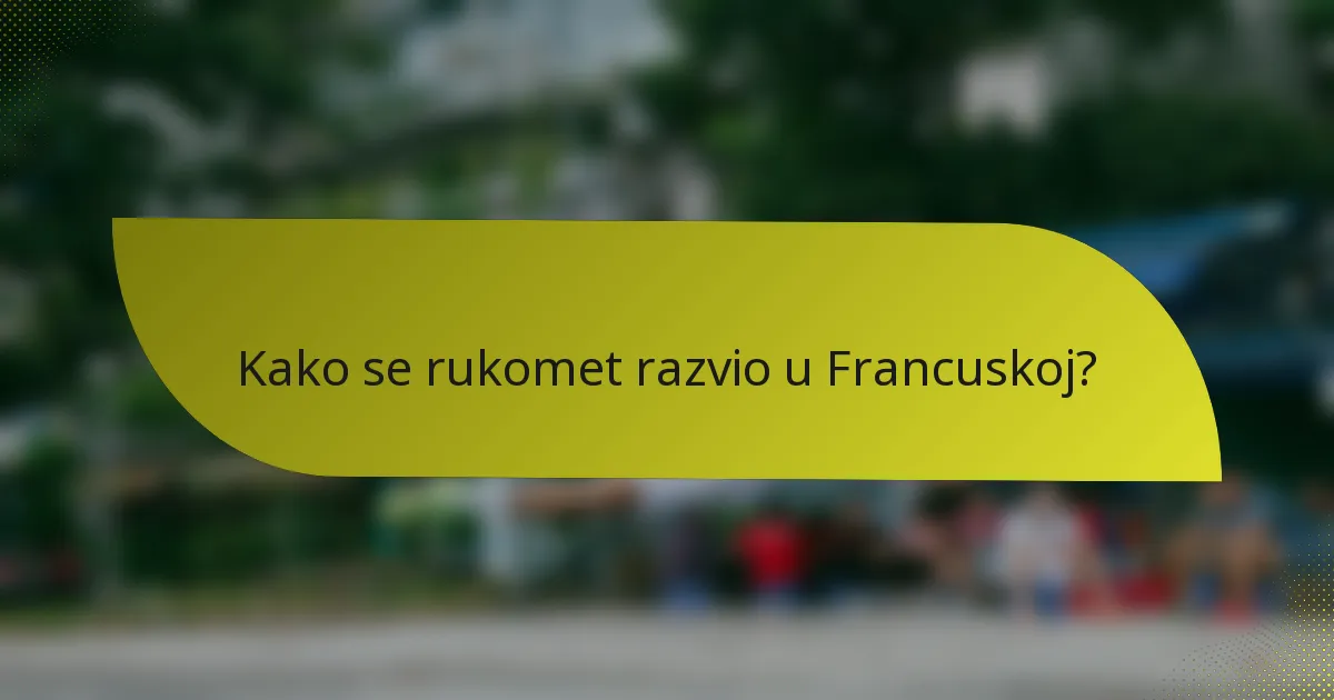 Kako se rukomet razvio u Francuskoj?