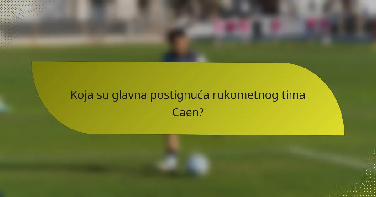 Koja su glavna postignuća rukometnog tima Caen?