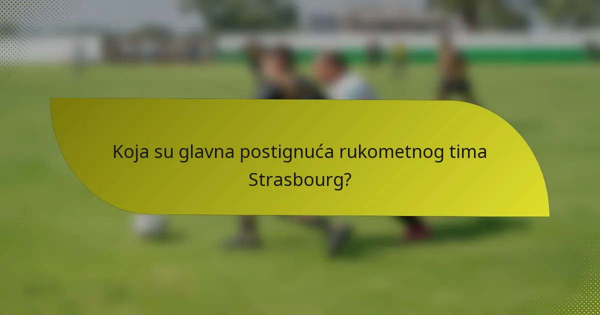 Koja su glavna postignuća rukometnog tima Strasbourg?