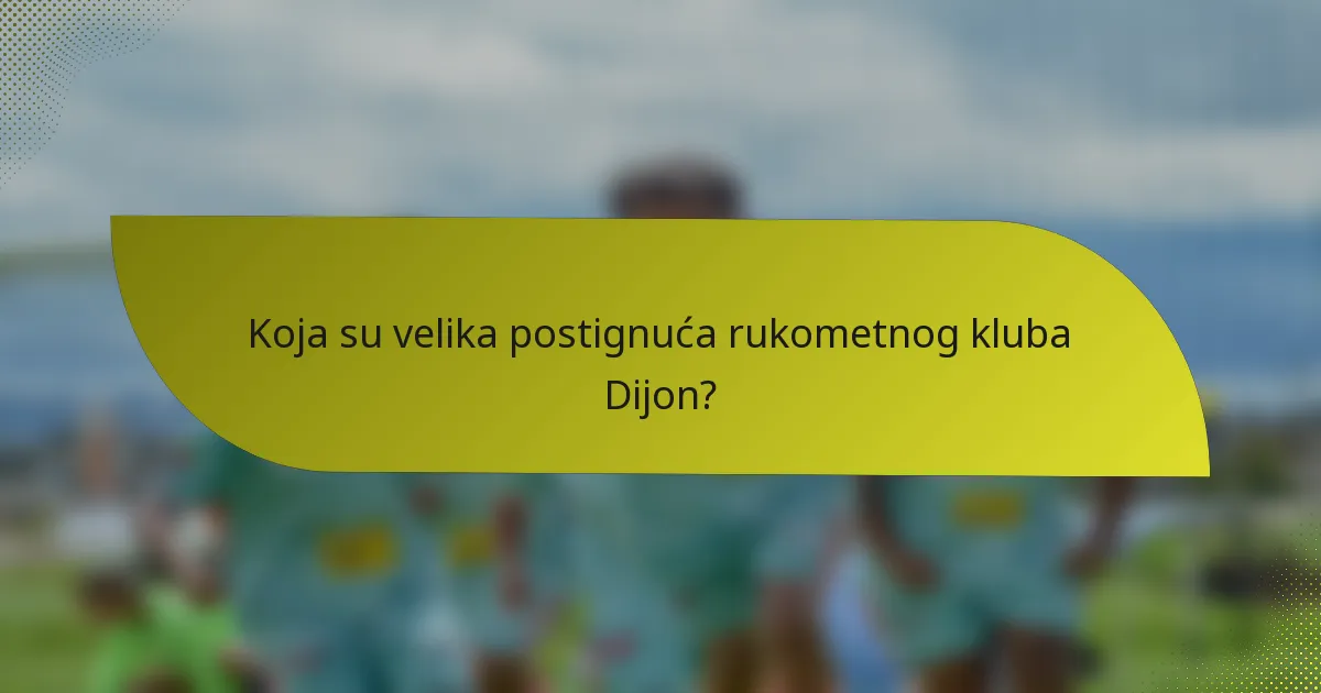 Koja su velika postignuća rukometnog kluba Dijon?