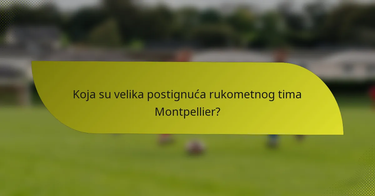 Koja su velika postignuća rukometnog tima Montpellier?