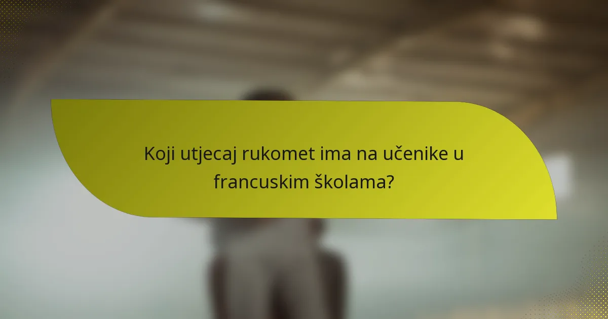 Koji utjecaj rukomet ima na učenike u francuskim školama?