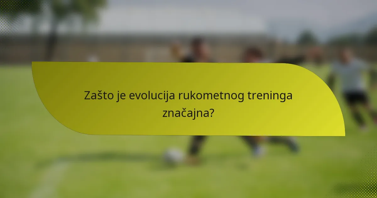 Zašto je evolucija rukometnog treninga značajna?